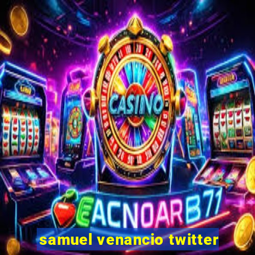 samuel venancio twitter